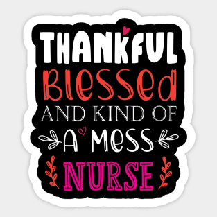 Thankful Blessed, and Kind of a Mess Nurse Sticker